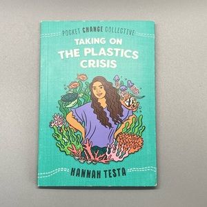 Taking on the Plastics Crisis By HANNAH TESTA